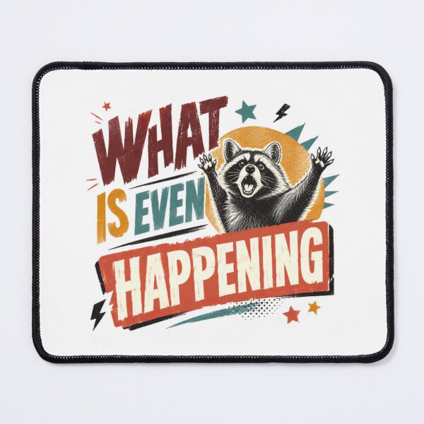 Item preview, What Is Even Happening Raccoon Funny Animal Lover Quote designed and sold by HumansStuck12.