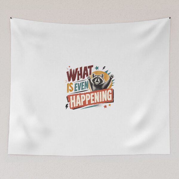 Item preview, What Is Even Happening Raccoon Funny Animal Lover Quote designed and sold by HumansStuck12.