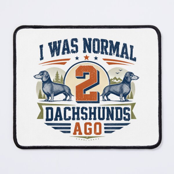 Item preview, I Was Normal 2 Dachshunds Ago Dachshund Owner Dog Lover Humor designed and sold by HumansStuck12.