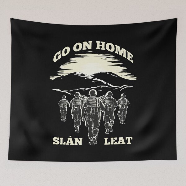 Item preview, Go On Home Slán Leat Soldier Art designed and sold by Libbieomaguera.