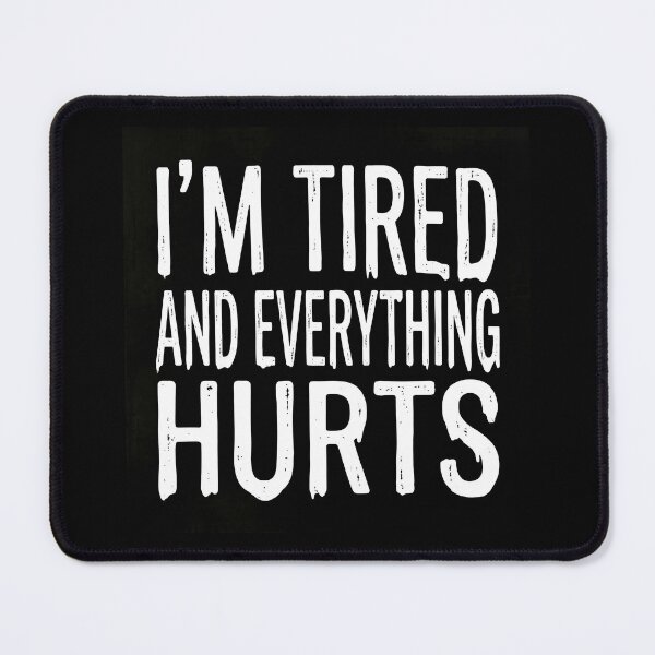 Item preview, Funny Relatable Quote: I'm Tired And Everything Hurts Graphic designed and sold by The Funky Sprunki.