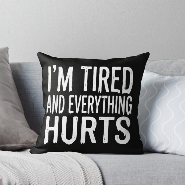 Item preview, Funny Relatable Quote: I'm Tired And Everything Hurts Graphic designed and sold by The Funky Sprunki.