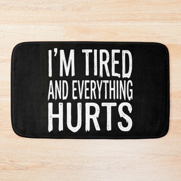 Item preview, Funny Relatable Quote: I'm Tired And Everything Hurts Graphic designed and sold by The Funky Sprunki.