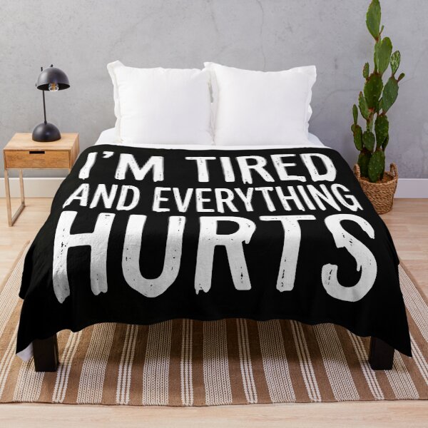 Item preview, Funny Relatable Quote: I'm Tired And Everything Hurts Graphic designed and sold by The Funky Sprunki.