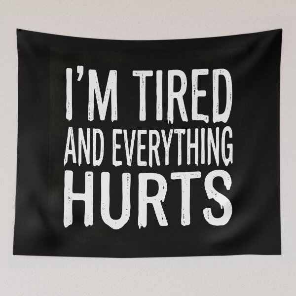Item preview, Funny Relatable Quote: I'm Tired And Everything Hurts Graphic designed and sold by The Funky Sprunki.