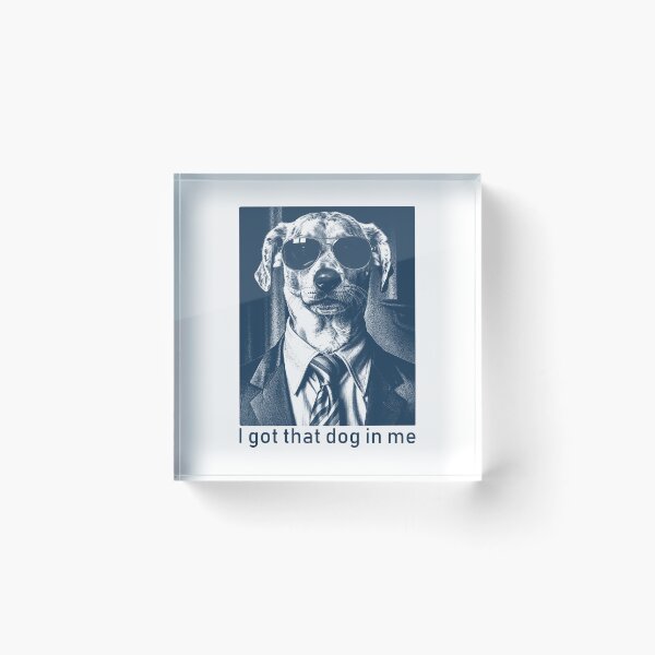 Item preview, I Got That Dog In Me Funny Dog Meme designed and sold by nosu-art-pod.