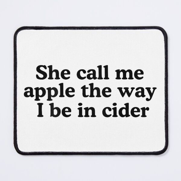 Item preview, She Call Me Apple The Way I Be in Cider Funny Trendy Quotes  designed and sold by RuperDelois.