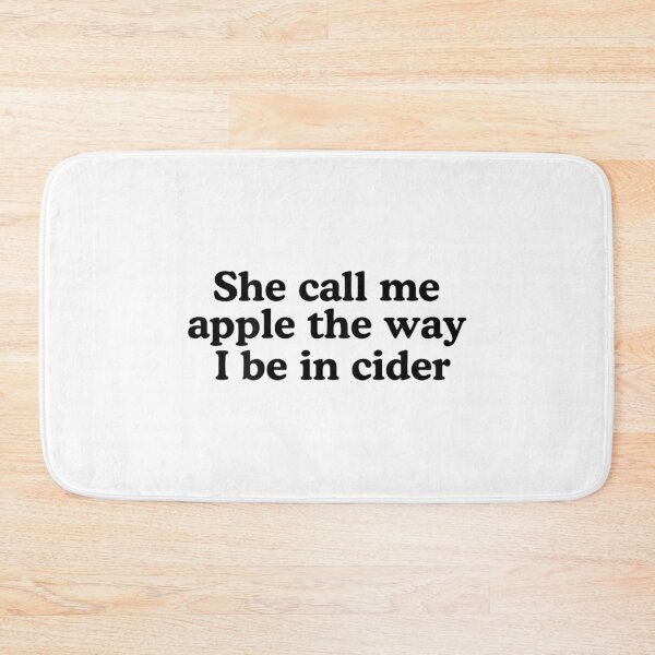 Item preview, She Call Me Apple The Way I Be in Cider Funny Trendy Quotes  designed and sold by RuperDelois.