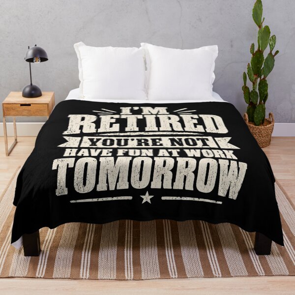 Item preview, I'm Retired You're Not Have Fun at Work Tomorrow designed and sold by a-turner-paint.