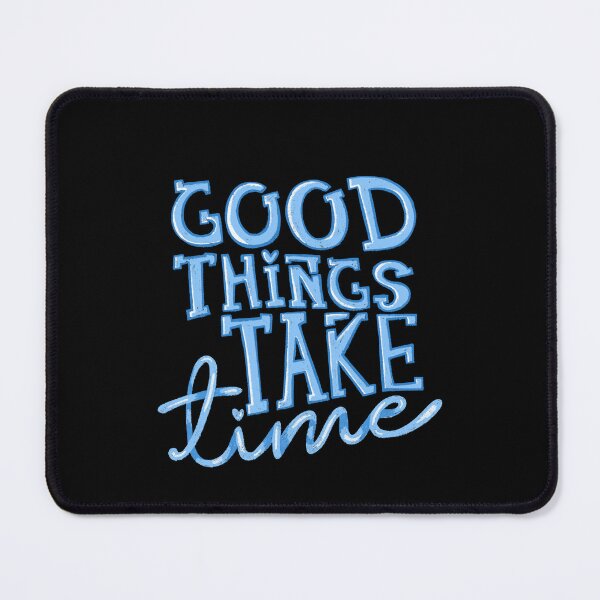 Item preview, Good things take time designed and sold by pinkyfish1010.