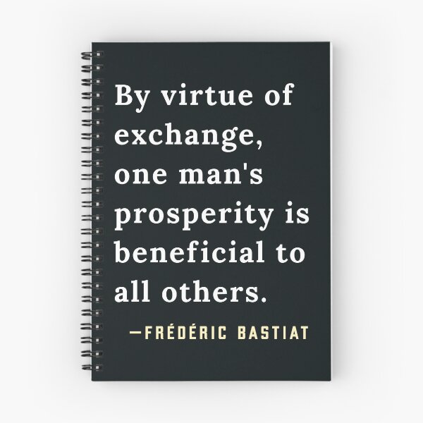Item preview, Frédéric Bastiat quote: By virtue of exchange, one man's prosperity is beneficial to all others. designed and sold by artbleed.