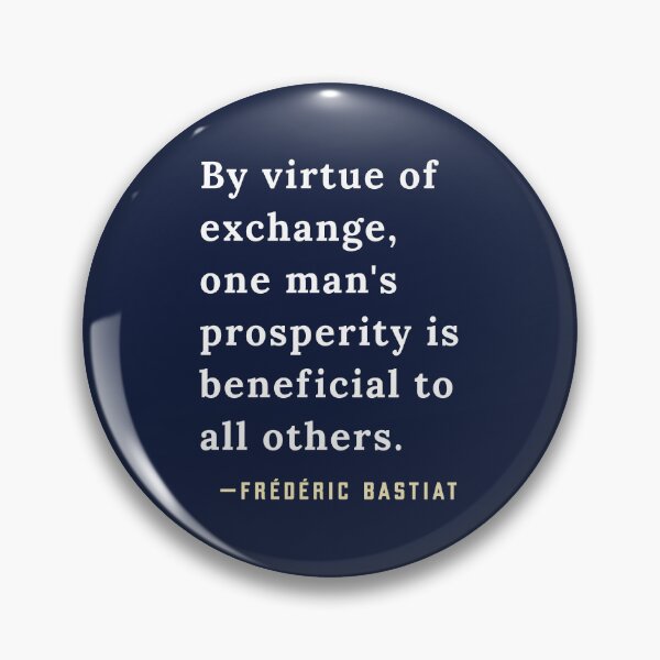 Item preview, Frédéric Bastiat quote: By virtue of exchange, one man's prosperity is beneficial to all others. designed and sold by artbleed.