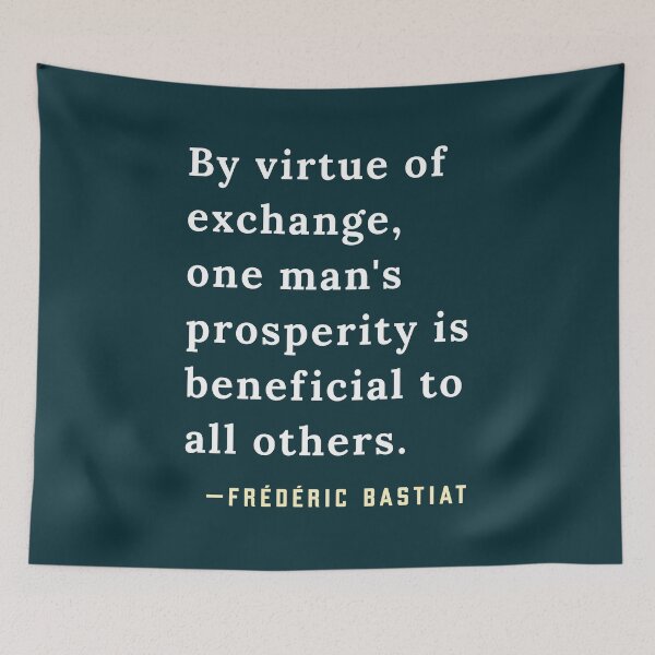 Item preview, Frédéric Bastiat quote: By virtue of exchange, one man's prosperity is beneficial to all others. designed and sold by artbleed.
