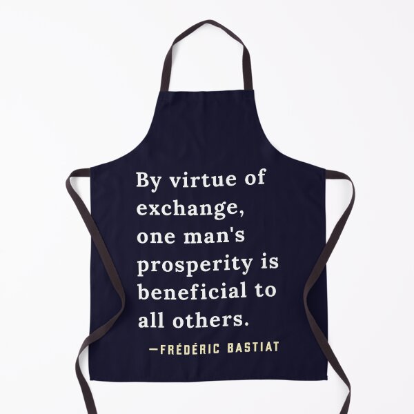 Item preview, Frédéric Bastiat quote: By virtue of exchange, one man's prosperity is beneficial to all others. designed and sold by artbleed.