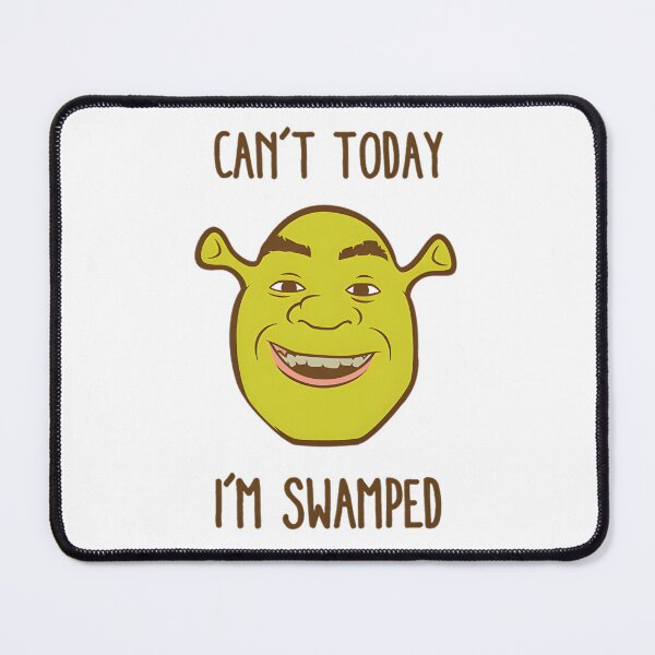 Item preview, Shrek Big Face Can't Today I'm Swamped designed and sold by SanJayyy8318.