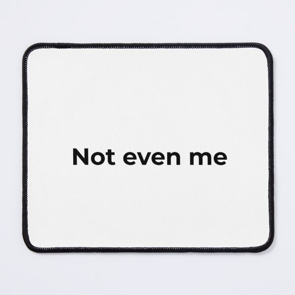 Item preview, Not Even Me designed and sold by vkdesign.