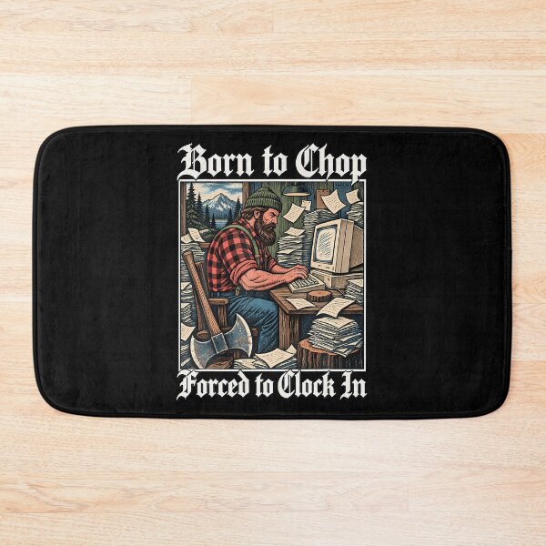 Item preview, Born To Chop Forced To Clock In - Workaholic Lumberjack designed and sold by Tomtomatos.