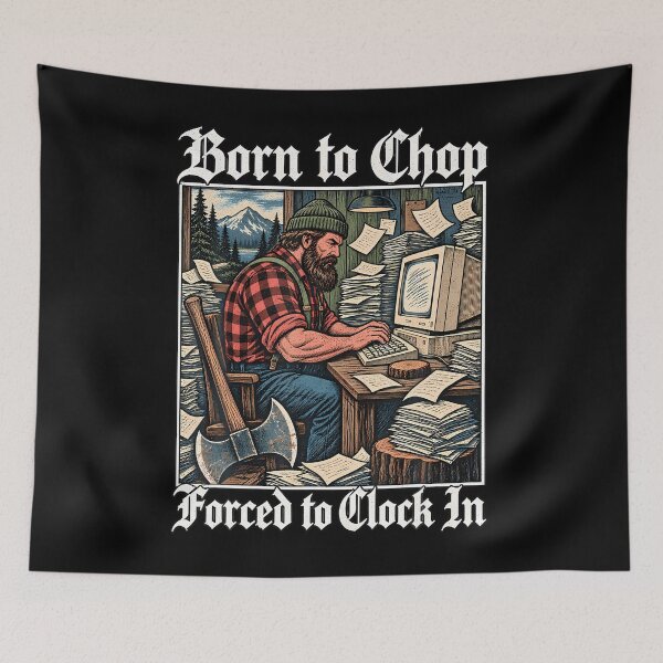 Item preview, Born To Chop Forced To Clock In - Workaholic Lumberjack designed and sold by Tomtomatos.