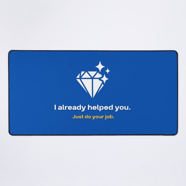 Item preview, I Already Helped You Just Do Your Job - Funny AI Gift designed and sold by HypercareClub.