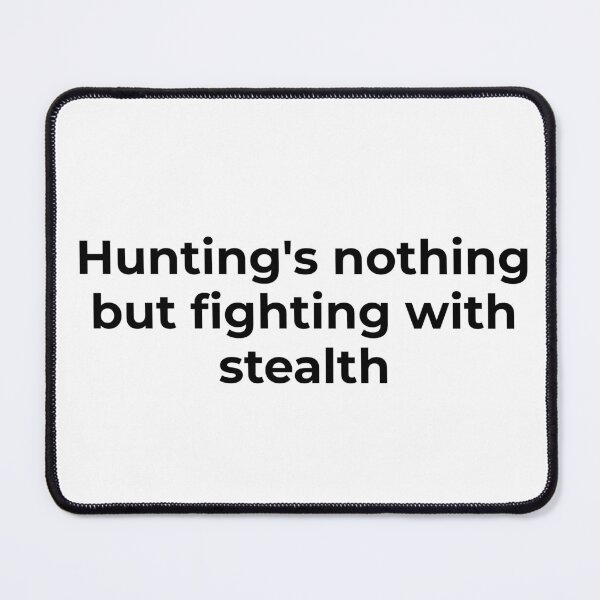 Item preview, Hunting's Nothing But Fighting With Stealth designed and sold by vkdesign.