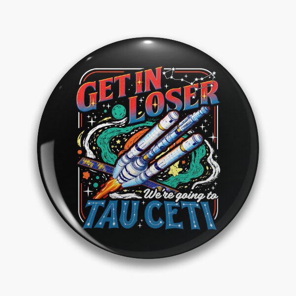 Item preview, Get In Loser We Are Going To Tau Ceti designed and sold by Machiro14.