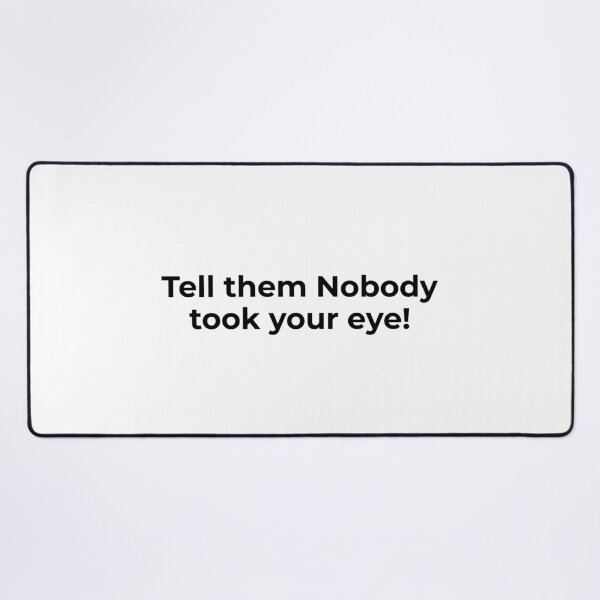 Item preview, Tell Them Nobody Took Your Eye designed and sold by vkdesign.