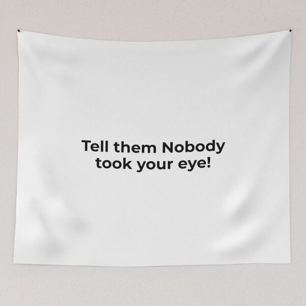 Item preview, Tell Them Nobody Took Your Eye designed and sold by vkdesign.
