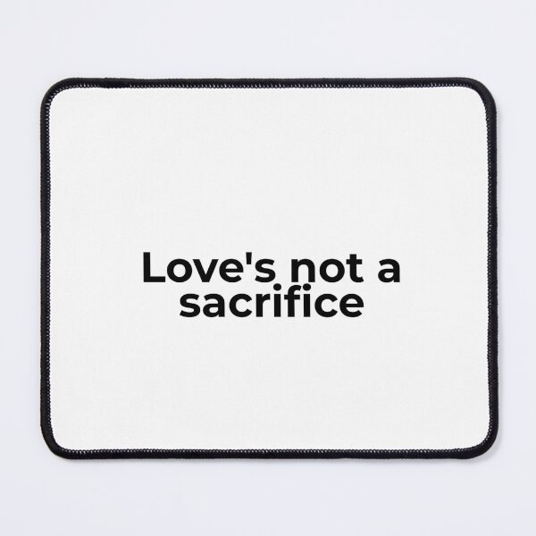 Item preview, Love's Not a Sacrifice designed and sold by vkdesign.