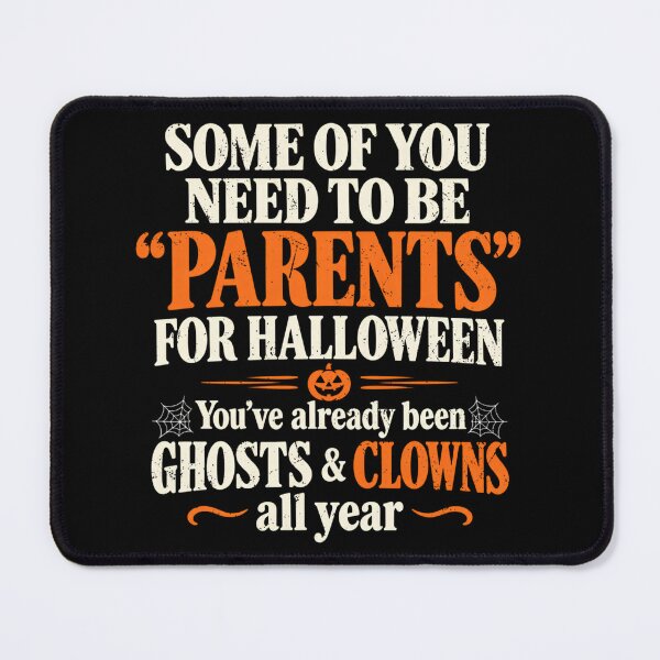 Item preview, Some of You Need to Be Parents for Halloween Funny Performance designed and sold by YubitaLeLe.