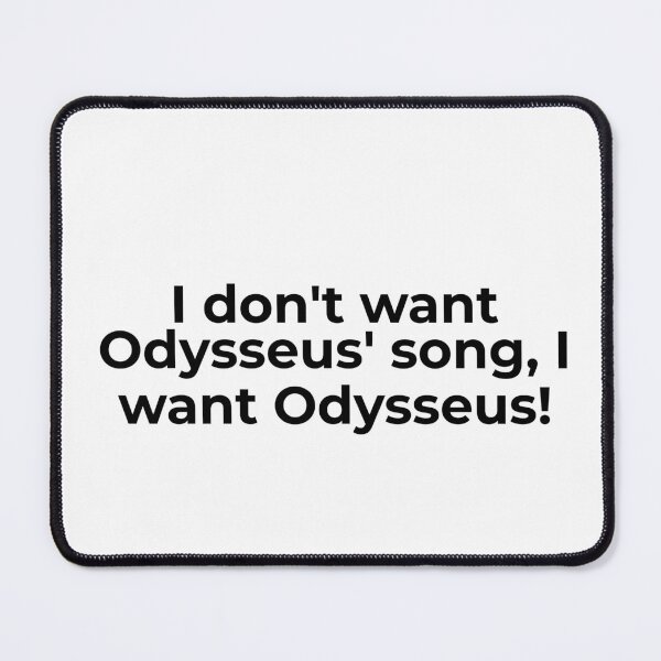 Item preview, I Don't Want Odysseus' Song I Want Odysseus designed and sold by vkdesign.