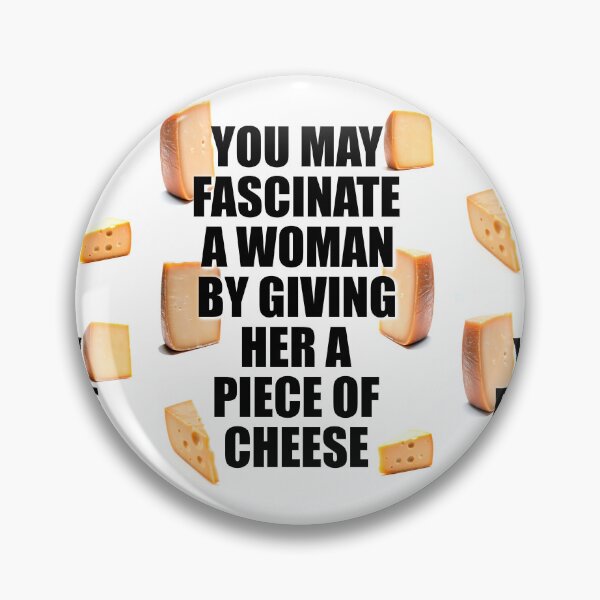 Item preview, You may fascinate a woman by giving her a piece of cheese designed and sold by 4gottenlore.