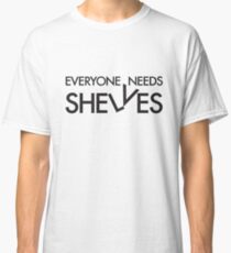 Everyone Needs Shelves Classic T-Shirt