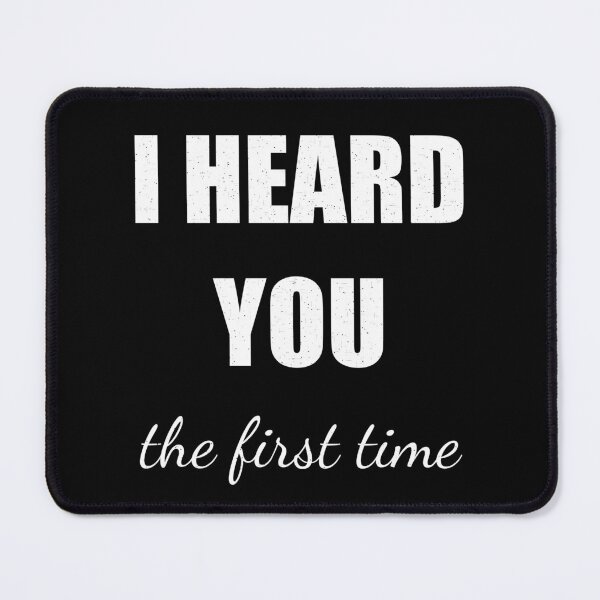 Item preview, I Heard You The First Time Funny Sarcastic Quote Typography T-Shirt designed and sold by jaac310.
