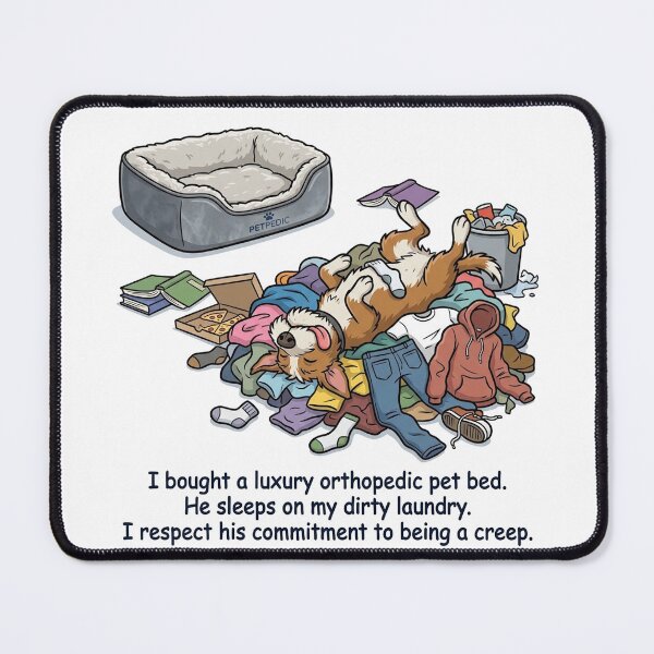 Item preview, I bought a luxury orthopedic pet bed. He sleeps on my dirty laundry. I respect his commitment to being a creep. designed and sold by jrzvibe.