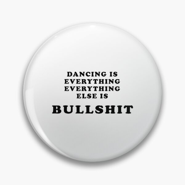 Item preview, Dancing Is Everything Bullshit Funny Dance Sayings designed and sold by khdmalakarak.