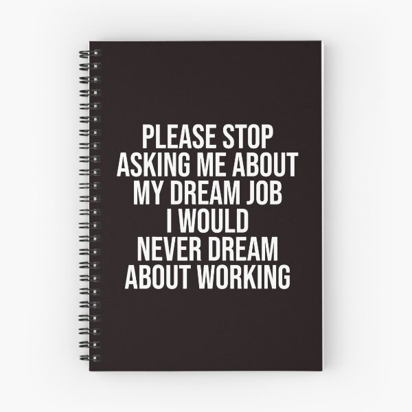 Item preview, Funny Please Stop Asking About My Dream Job designed and sold by ImeldaSparks.