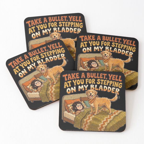 Item preview, I would take a bullet for my dog, but I will not hesitate to yell at him for stepping on my bladder. designed and sold by jrzvibe.