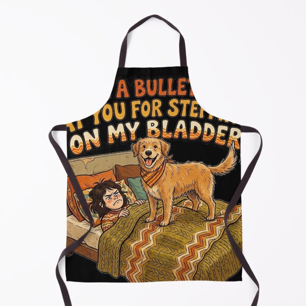 Item preview, I would take a bullet for my dog, but I will not hesitate to yell at him for stepping on my bladder. designed and sold by jrzvibe.