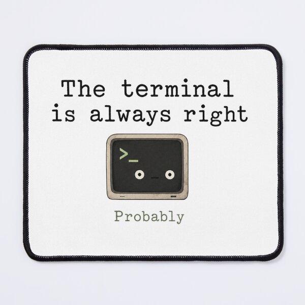 Item preview, The Terminal Is Always Right designed and sold by DAOUDEES.