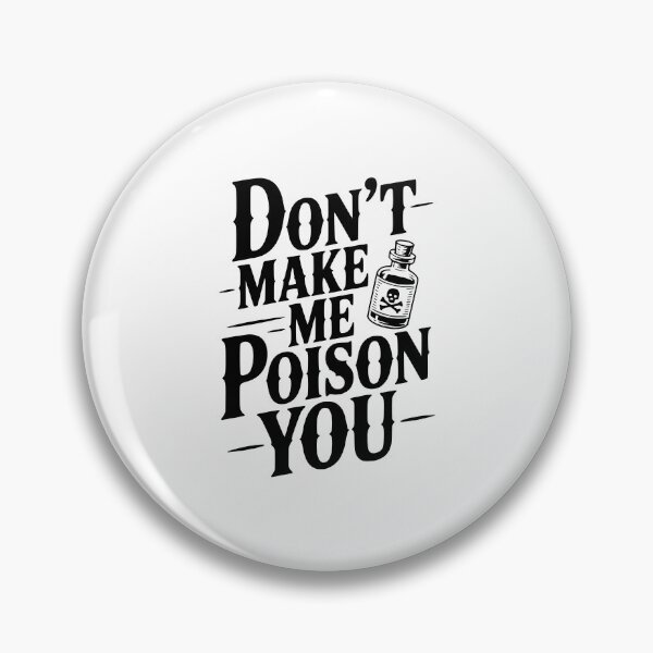 Item preview, Don't Make Me Poison You designed and sold by Frank Ring.