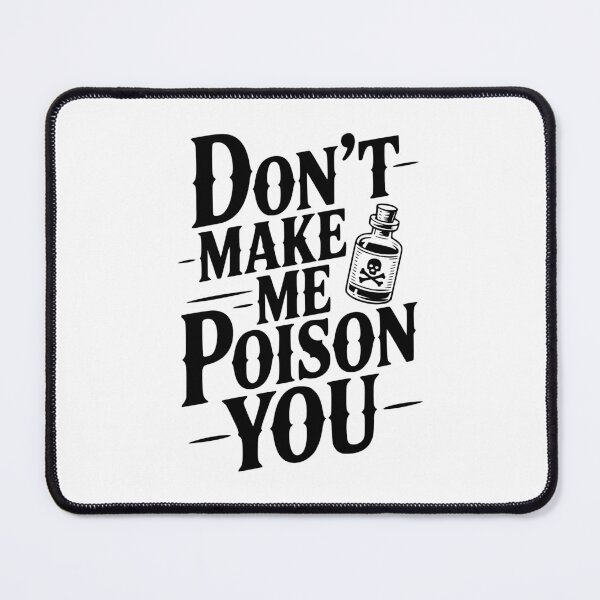 Item preview, Don't Make Me Poison You designed and sold by Frank Ring.