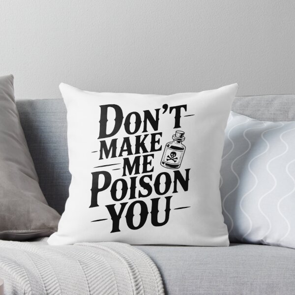 Item preview, Don't Make Me Poison You designed and sold by Frank Ring.