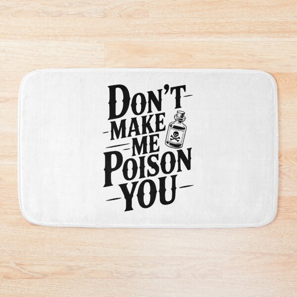 Item preview, Don't Make Me Poison You designed and sold by Frank Ring.