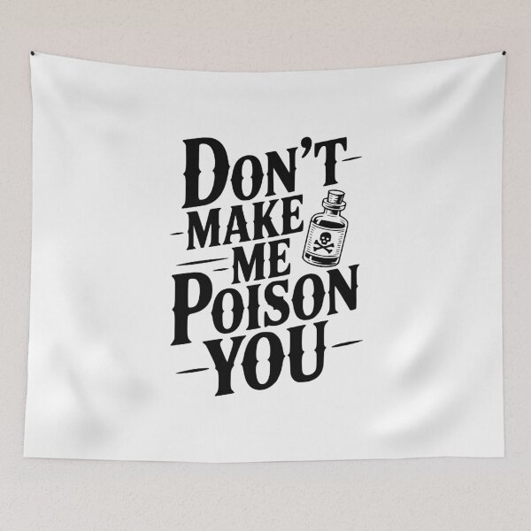 Item preview, Don't Make Me Poison You designed and sold by Frank Ring.