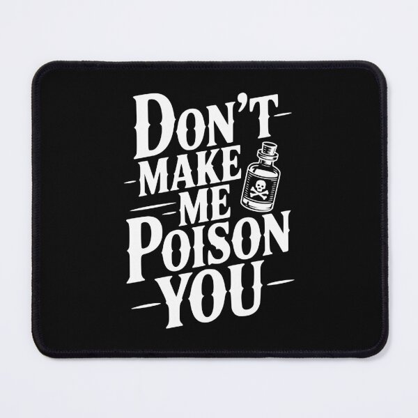 Item preview, Don't Make Me Poison You designed and sold by Frank Ring.