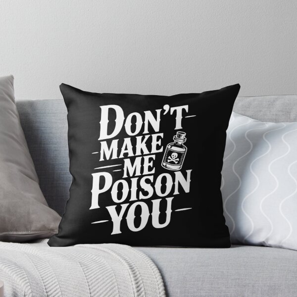 Item preview, Don't Make Me Poison You designed and sold by Frank Ring.