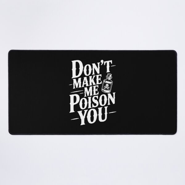 Item preview, Don't Make Me Poison You designed and sold by Frank Ring.