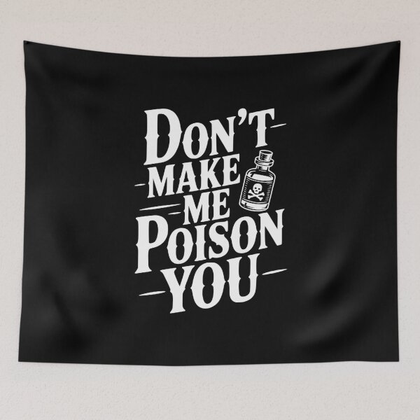 Item preview, Don't Make Me Poison You designed and sold by Frank Ring.