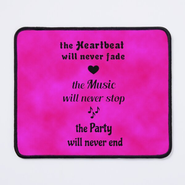 Item preview, the Heartbeat will never fade, the Music will never stop, the Party will never end designed and sold by SpaceCatVisions.