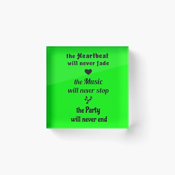 Item preview, the Heartbeat will never fade, the Music will never stop, the Party will never end designed and sold by SpaceCatVisions.